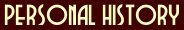 PERSONAL HISTORY