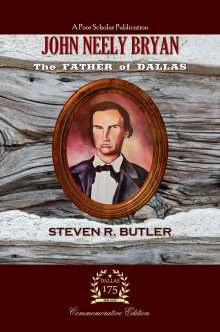 John Neely Bryan, The Father of Dallas by Steven R. Butler
